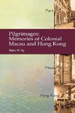 Pilgrimages - Memories of Colonial Macau and Hong Kong af Maria Ng