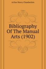 Bibliography Of The Manual Arts (1902) af Henry Chamberlain Arthur