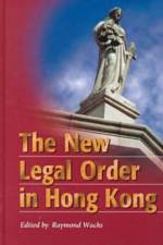 The New Legal Order in Hong Kong af Raymond Raymond