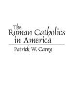 The Roman Catholics in America af Patrick W. Carey