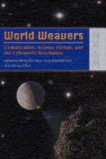World Weavers - Globalization, Science Fiction, and the Cybernetic Revolution af Kin Yuen Wong