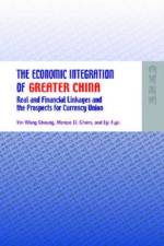 The Economic Integration of Greater China - Real and Financial Linkages and the Prospects for Currency Union af Yin-wong Cheung