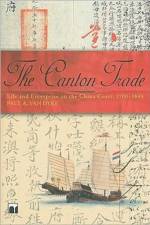 The Canton Trade - Life and Enterprise on the China Coast, 1700-1845 af Paul Van Dyke