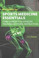 Workbook for Clover's Sports Medicine Essentials: Core Concepts in Athletic Training & Fitness Instruction, 3rd af Jim (California State University) Clover