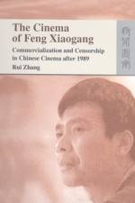 The Cinema of Feng Xiaogang - Commercialization and Censorship in Chinese Cinema After 1989 af Rui Zhang