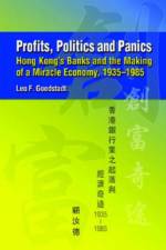 Profits, Politics, and Panics - Hong Kong`s Banks and the Making of a Miracle Economy, 1935-1985 af Leo Goodstadt