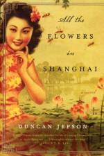 All the Flowers in Shanghai af Duncan Jepson
