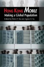 Hong Kong Mobile - Making a Global Population af Helen Siu
