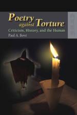 Poetry Against Torture - Criticism, History, and the Human af Paul Bove