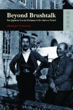 Beyond Brushtalk - Sino-Japanese Literary Exchange in the Interwar Period af Christopher Keaveney