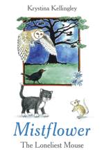 Mistflower – The Loneliest Mouse af Krystina Kellingley