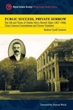 Public Success, Private Sorrow - The Life and Times of Charles Henry Brewitt-Taylor (1857-1938), China Customs Commissioner and Pioneer Translator af Isidore Cyril Cannon