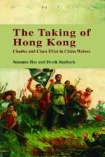 The Taking of Hong Kong - Charles and Clara Elliot in China Waters af Susanna Hoe