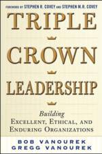 Triple Crown Leadership: Building Excellent, Ethical, and Enduring Organizations af Bob Vanourek
