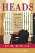 Heads: Business Lessons from an Executive Search Pioneer af Russell Reynolds