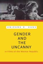Gender and the Uncanny in Films of the Weimar Republic af Anjeana K. Hans