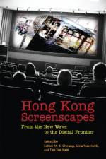 Hong Kong Screenscapes – From the New Wave to the Digital Frontier af Esther M. K. Cheung