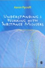 Understanding and Working with Substance Misusers