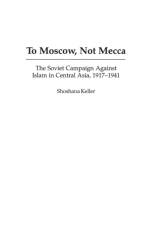 To Moscow, Not Mecca af Shoshana Keller