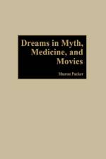 Dreams in Myth, Medicine, and Movies af Sharon Packer