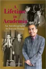 A Lifetime in Academia - An Autobiography by Rayson Huang af Rayson Huang