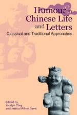 Humour in Chinese Life and Letters – Classical and Traditional Approaches