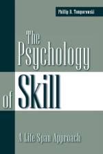 The Psychology of Skill af Phillip D. Tomporowski