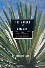 The Making of a Market af Juliette (UC Riverside) Levy