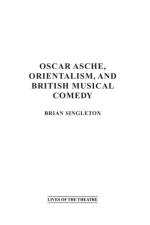 Oscar Asche, Orientalism, and British Musical Comedy af Brian Singleton