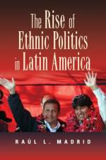 The Rise of Ethnic Politics in Latin America af Raul L. (University of Texas Madrid