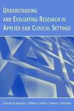 Understanding and Evaluating Research in Applied and Clinical Settings af George A. Morgan