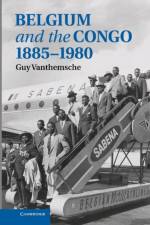 Belgium and the Congo, 1885–1980 af Guy Vanthemsche