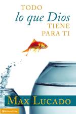 Todo Lo Que Dios Tiene Para Ti af Max Lucado