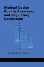 Medical Device Quality Assurance and Regulatory Compliance af Richard C. Fries