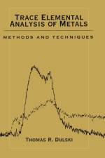 Trace Elemental Analysis of Metals af Thomas R. (Carpenter Technology Corporation Dulski