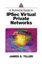 A Technical Guide to IPSec Virtual Private Networks af James S. (Raleigh Tiller