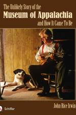 The Unlikely Story of the Museum of Appalachia and How It Came To Be af John Rice Irwin