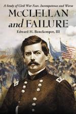 McClellan and Failure af Edward H. Bonekemper