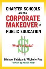Charter Schools and the Corporate Makeover of Public Education af Michael Fabricant