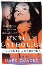 Unruly Catholics from Dante to Madonna