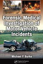 Forensic Medical Investigation of Motor Vehicle Incidents af Michael P. Burke