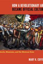 How a Revolutionary Art Became Official Culture af Mary K. Coffey
