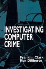 Investigating Computer Crime af Franklin Clark
