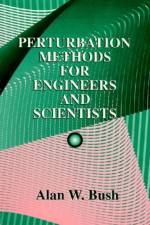 Perturbation Methods for Engineers and Scientists af Alan W. Bush