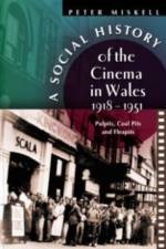 A Social History of the Cinema in Wales, 1918-1951 af Peter Miskell