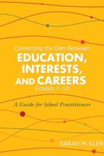 Connecting the Dots Between Education, Interests, and Careers, Grades 7-10 af Sarah M Klerk