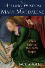 The Healing Wisdom of Mary Magdalene af Jack Angelo