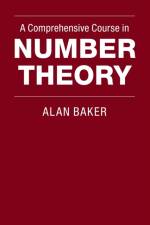 A Comprehensive Course in Number Theory af Alan (University of Cambridge) Baker