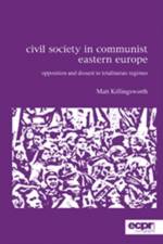 Civil Society in Communist Eastern Europe af Matt Killingsworth