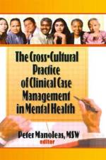 The Cross-Cultural Practice of Clinical Case Management in Mental Health af Peter Manoleas